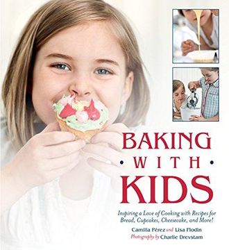portada Baking With Kids: Inspiring a Love of Cooking With Recipes for Bread, Cupcakes, Cheesecake, and More! (en Inglés)