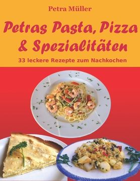 portada Petras Pasta, Pizza & Spezialitäten: 33 leckere Rezepte zum Nachkochen (in German)
