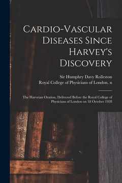 portada Cardio-vascular Diseases Since Harvey's Discovery: the Harveian Oration, Delivered Before the Royal College of Physicians of London on 18 October 1928 (en Inglés)