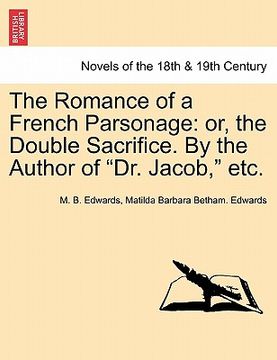 portada the romance of a french parsonage: or, the double sacrifice. by the author of "dr. jacob," etc.
