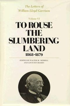 portada the letters of william lloyd garrison, volume vi: to rouse the slumbering land: 1868-1879 (in English)