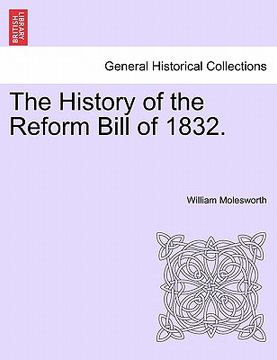 portada the history of the reform bill of 1832. (en Inglés)