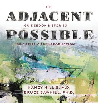 portada The Adjacent Possible: Guidebook & Stories Of Artistic Transformation 