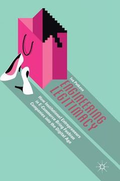 portada Engineering Legitimacy: How Institutional Entrepreneurs in E-Commerce Bring Fashion Companies Into the Digital Age (in English)