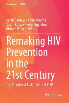 portada Remaking HIV Prevention in the 21st Century: The Promise of Tasp, U=u and Prep (en Inglés)
