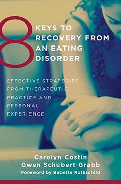 8 keys to recovery from an eating disorder: effective strategies from therapeutic practice and personal experience (en Inglés)