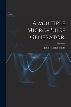 portada A Multiple Micro-pulse Generator. (en Inglés)