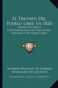 portada El Triunfo del Pueblo Libre en 1820: Drama Historico Contemporaneo, en Tres Actos, Original y en Verso (1856) (in Spanish)