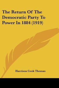 portada the return of the democratic party to power in 1884 (1919) (en Inglés)