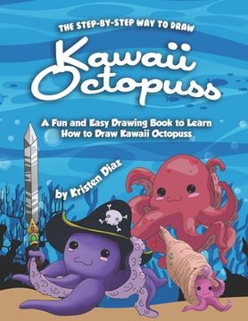 portada The Step-by-Step Way to Draw Kawaii Octopuss: A Fun and Easy Drawing Book to Learn How to Draw Kawaii Octopuss (en Inglés)