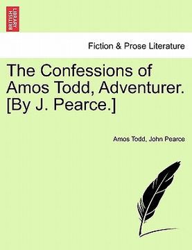 portada the confessions of amos todd, adventurer. [by j. pearce.] (en Inglés)