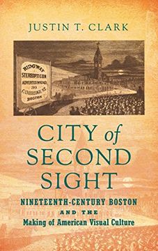 portada City of Second Sight: Nineteenth-Century Boston and the Making of American Visual Culture