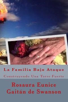 portada La Familia Bajo Ataque: Construyendo Una Torre Fuerte (in Spanish)