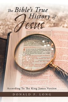 portada The Bible's True History of Jesus: According to the King James Version (en Inglés)