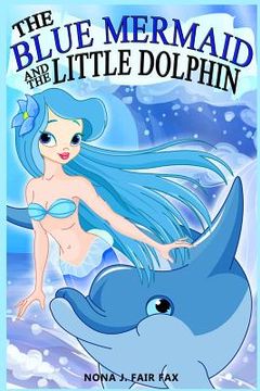 portada The Blue Mermaid and The Little Dolphin Book 1: Children's Books, Kids Books, Bedtime Stories For Kids, Kids Fantasy (en Inglés)