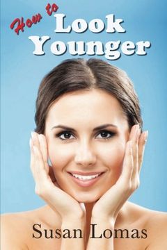 portada How to Look Younger: Health and beauty advice for women who want to keep looking and feeling fabulous