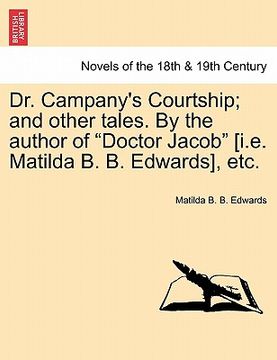 portada dr. campany's courtship; and other tales. by the author of "doctor jacob" [i.e. matilda b. b. edwards], etc. (en Inglés)