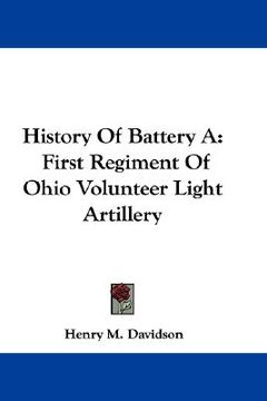 portada history of battery a: first regiment of ohio volunteer light artillery (in English)