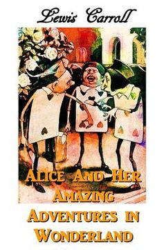 portada Alice And Her Amazing Adventures In Wonderland (en Inglés)