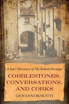 portada Cobblestones, Conversations, and Corks: A Son'S Discovery of his Italian Heritage (en Inglés)