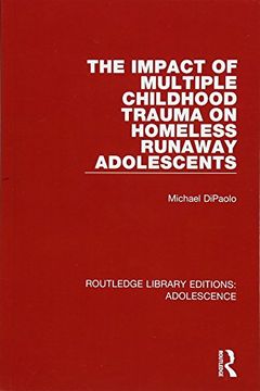 portada The Impact of Multiple Childhood Trauma on Homeless Runaway Adolescents (en Inglés)