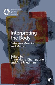 portada Interpreting the Body: Between Meaning and Matter (Interpretive Lenses in Sociology) (en Inglés)