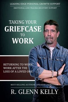 portada Taking Your Griefcase to Work: Returning to Work After the Loss of a Loved One (en Inglés)