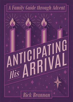 Anticipating His Arrival: A Family Guide Through Advent
