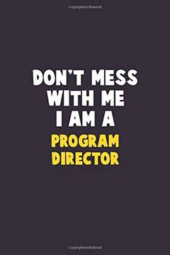 portada Don't Mess With me, i am a Program Director: 6x9 Career Pride 120 Pages Writing Nots (en Inglés)