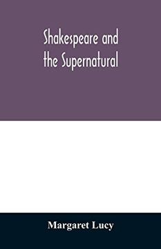 portada Shakespeare and the Supernatural; A Brief Study of Folklore, Superstition, and Witchcraft in 'macbeth,' 'midsummer Night's Dream' and 'the Tempest,' 