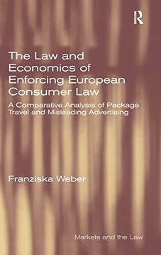 portada The law and Economics of Enforcing European Consumer Law: A Comparative Analysis of Package Travel and Misleading Advertising (Markets and the Law) (en Inglés)