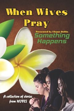 portada When Wives Pray: Something Happens (en Inglés)