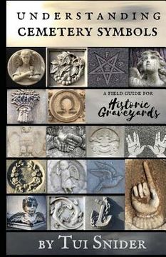 portada Understanding Cemetery Symbols: A Field Guide for Historic Graveyards: 1 (Messages From the Dead) (en Inglés)