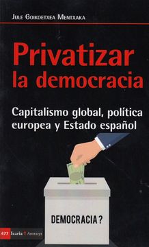 portada Privatizar la Democracia: Capitalismo Global, Política Europea y Estado Español (Antrazyt)