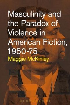 portada Masculinity and the Paradox of Violence in American Fiction, 1950-75