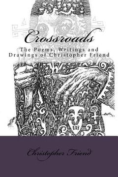 portada Crossroads: The Poems, Writings and Drawing of Christopher Friend (in English)