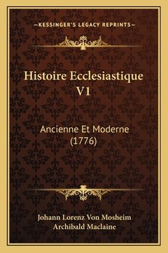 portada Histoire Ecclesiastique V1: Ancienne Et Moderne (1776) (en Francés)