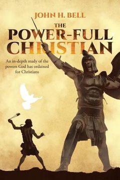 portada The Power-Full Christian: An in-depth study of the powers God has ordained for Christians (en Inglés)