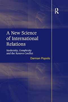 portada A new Science of International Relations: Modernity, Complexity and the Kosovo Conflict (en Inglés)