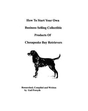 portada how to start your own business selling collectible products of chesapeake bay retrievers