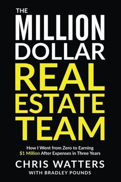 portada The Million Dollar Real Estate Team: How I Went from Zero to Earning $1 Million after Expenses in Three Years (in English)