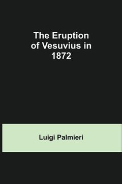 portada The Eruption of Vesuvius in 1872 (en Inglés)