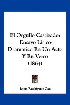 portada El Orgullo Castigado: Ensayo Lirico-Dramatico en un Acto y en Verso (1864) (in Spanish)