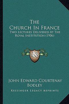 portada the church in france: two lectures delivered at the royal institution (1906)
