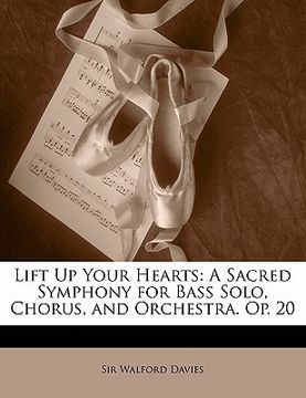 portada lift up your hearts: a sacred symphony for bass solo, chorus, and orchestra. op. 20 (in English)
