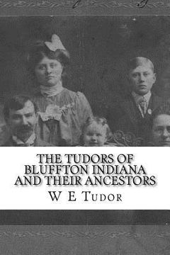 portada The Tudors of Bluffton Indiana and their Ancestors: A genealogical study of the Tudor Family (in English)