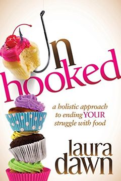 portada Unhooked: A Holistic Approach to Ending Your Struggle with Food