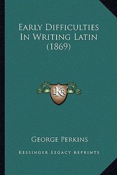 portada early difficulties in writing latin (1869)