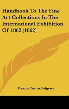 portada handbook to the fine art collections in the international exhibition of 1862 (1862) (en Inglés)