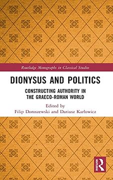 portada Dionysus and Politics: Constructing Authority in the Graeco-Roman World (Routledge Monographs in Classical Studies) (in English)